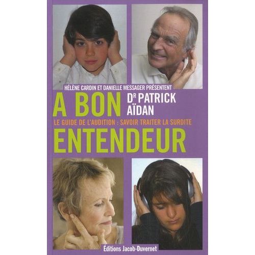 A Bon Entendeur - Le Guide De L'audition : Savoir Traiter La Surdité