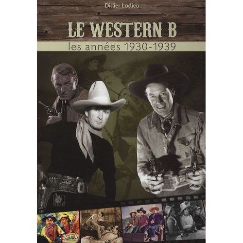 Les Chefs-D'oeuvre Méconnus Du Western B - Les Années 1930-1939