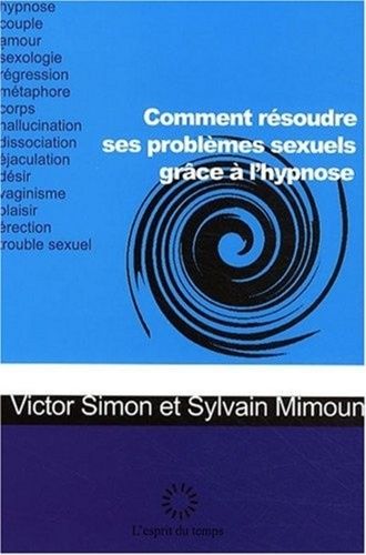 Comment Résoudre Ses Problèmes Sexuels Grâce À L'hypnose