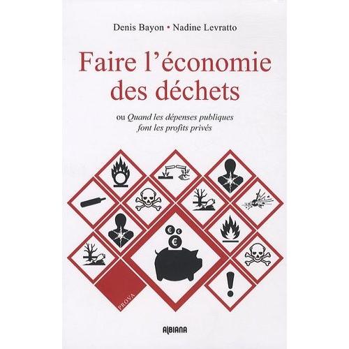 Faire L'économie Des Déchets - Ou Quand Les Dépenses Publiques Font Les Profits Privés