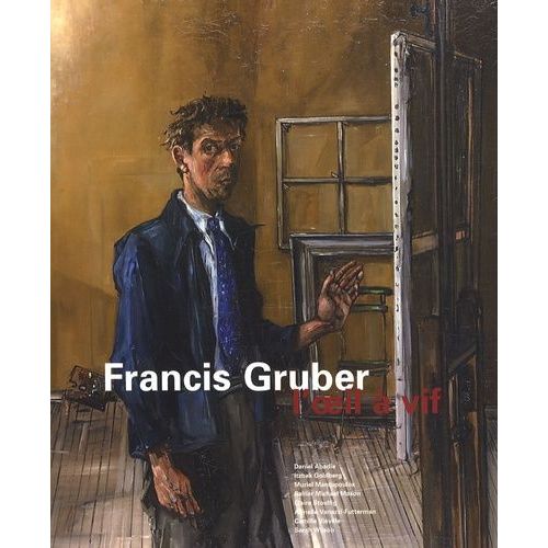 Francis Gruber - L'oeil À Vif