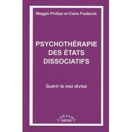 Psychothérapie Des États Dissociatifs - Guérir Le Moi Divisé - Hypnose Éricksonienne Et Clinique Pour Les États Post-Traumatiques Et Dissociatifs