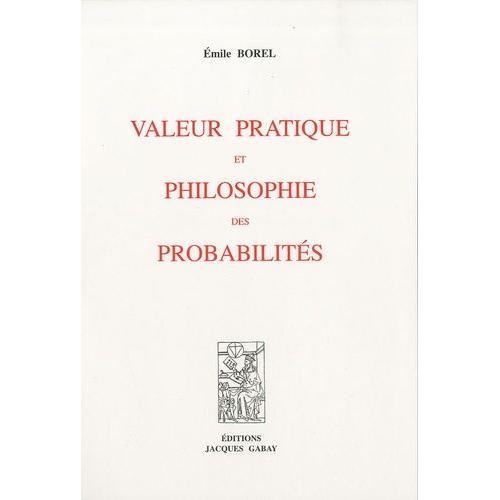 Valeur Pratique Et Philosophie Des Probabilités