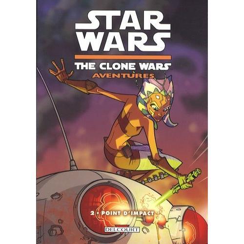 Star Wars The Clone Wars Aventures Tome 2 - Point D'impact