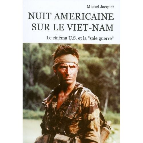 Nuit Américaine Sur Le Viêt-Nam - Le Cinéma Us Et La "Sale Guerre