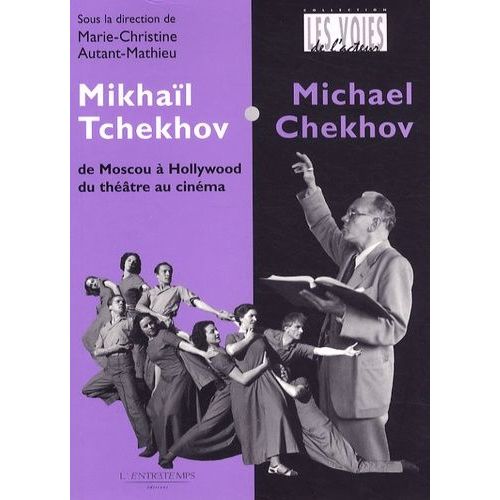 Mikhaïl Tchekhov / Michael Chekhov - De Moscou À Hollywood, Du Théâtre Au Cinéma