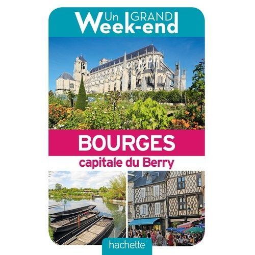 Un Grand Week-End À Bourges, Capitale Du Berry