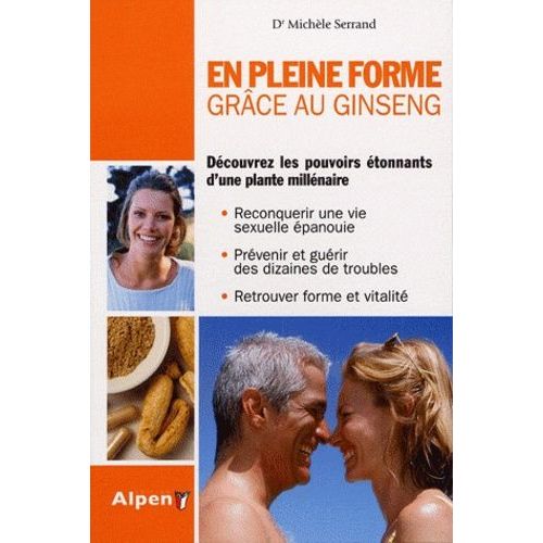 En Pleine Forme Grâce Au Ginseng - Découvrez Les Pouvoirs Étonnants D'une Plante Millénaire