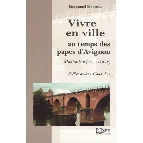 Vivre En Ville Au Temps Des Papes D'avignon - Montauban (1317-1378)
