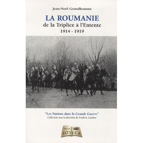 La Roumanie - De La Triplice À L'entente 1914-1919