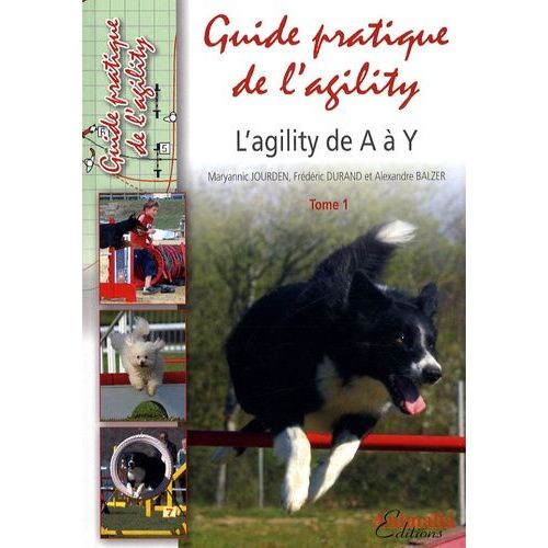 Guide Pratique De L'agility - L'agility De A À Y Tome 1