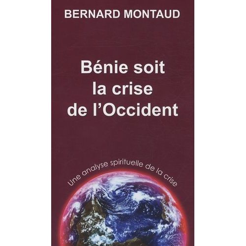 Bénie Soit La Crise De L'occident - Une Analyse Spirituelle De La Crise