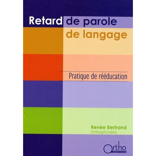 Retard De Parole, De Langage - Pratique De Rééducation