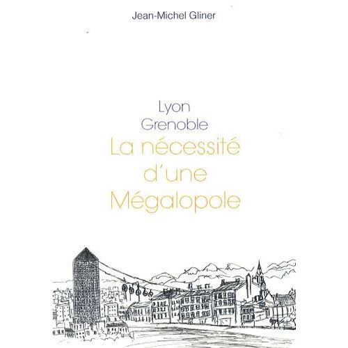 Lyon, Grenoble : La Nécessité D'une Mégalopole