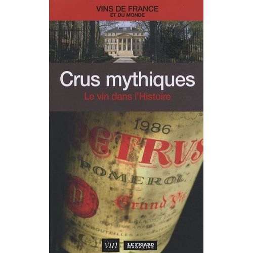Crus Mythiques - Le Vin Dans L'histoire
