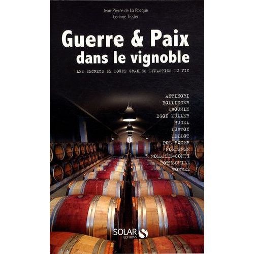 Guerre Et Paix Dans Le Vignoble - Les Secrets De Douze Grandes Dynasties Du Vin