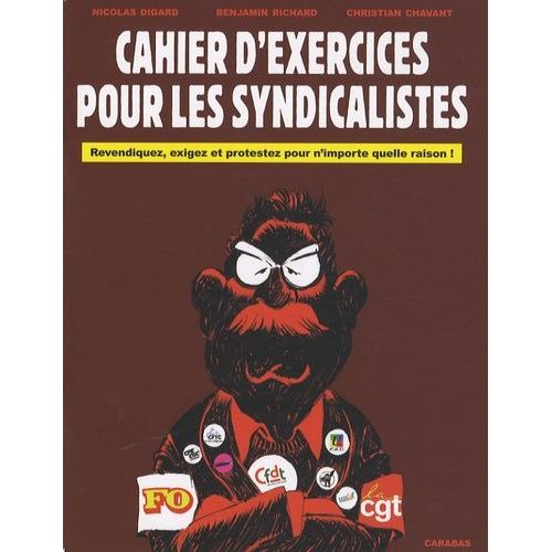 Cahier D'exercices Pour Les Syndicalistes - Revendiquez, Exigez Et Protestez Pour N'importe Quelle Raison !