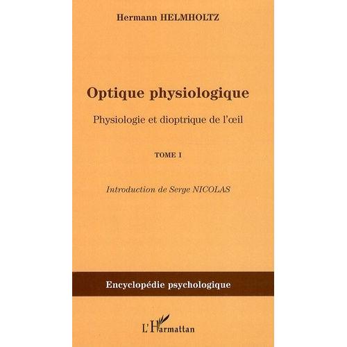 Optique Physiologique - Tome 1, Physiologie Et Dioptrique De L'oeil