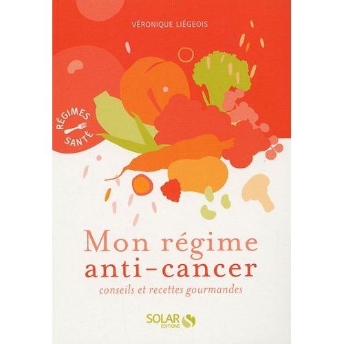 Mon Régime Anti-Cancer - Conseils Et Recettes Gourmandes