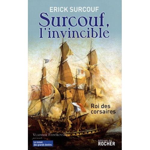 Surcouf, L'invincible - Roi Des Corsaires