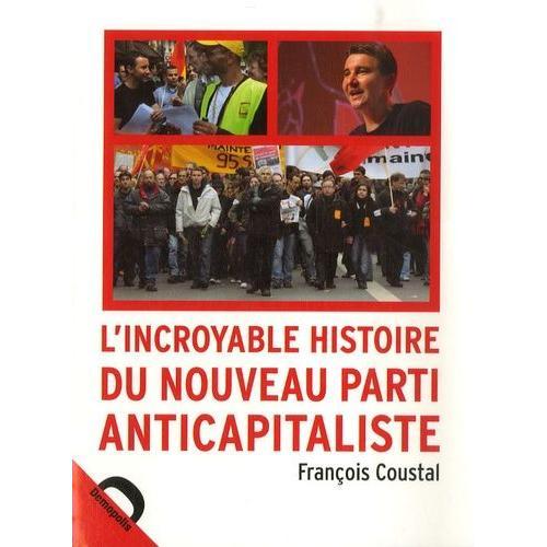 L'incroyable Histoire Du Nouveau Parti Anticapitaliste