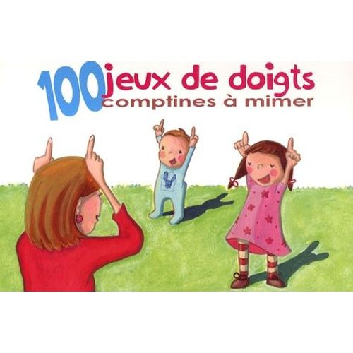 100 Jeux De Doigts, Comptines À Mimer