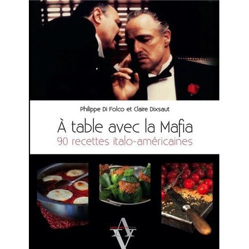 A Table Avec La Mafia - 90 Recettes Italo-Américaines