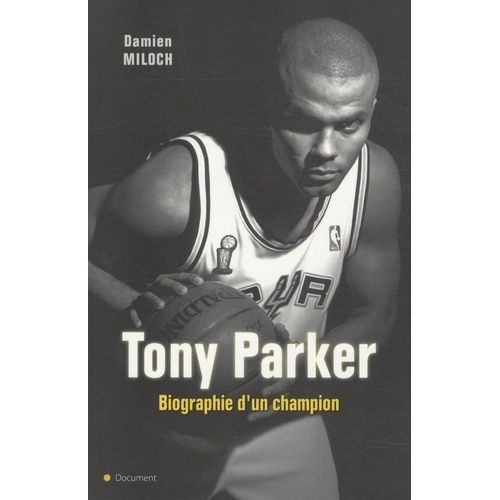 Tony Parker - Biographie D'un Champion