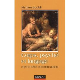 Corps, Psyché Et Langage - Chez Le Bébé Et L'enfant Autiste