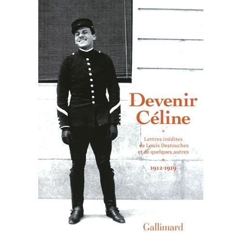 Devenir Céline - Lettres Inédites De Louis Destouches Et De Quelques Autres, 1912-1919