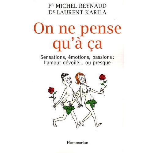 On Ne Pense Qu'à Ça - Sensations, Émotions, Passions : L'amour Dévoilé Ou Presque