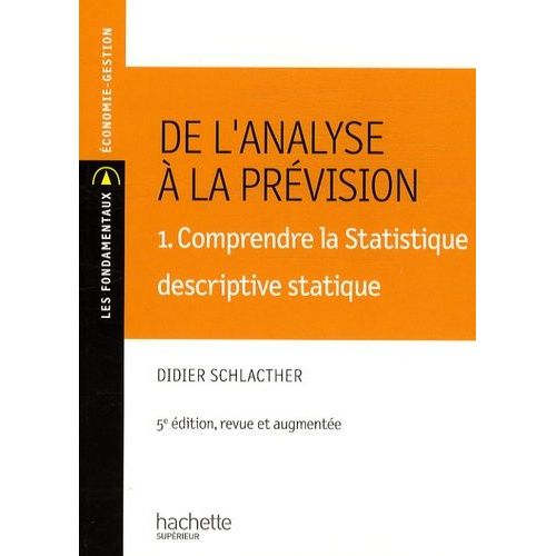 De L'analyse À La Prévision - Volume 1, Comprendre La Stastique Descriptive Statique
