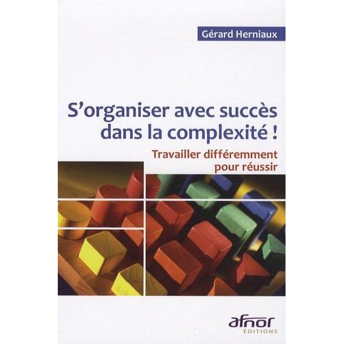 S'organiser Avec Succès Dans La Complexité ! - Travailler Différemment Pour Réussir