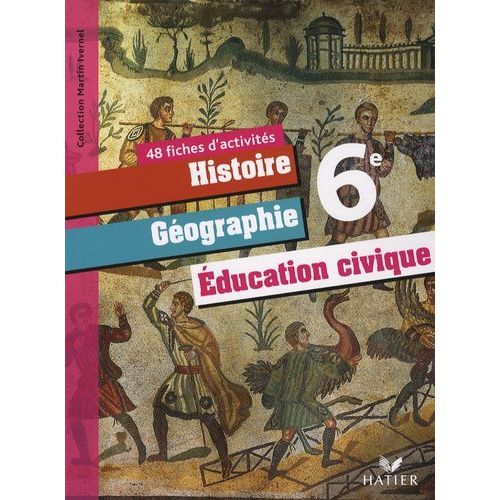 Histoire Géographie 6e Education Civique 6e - 48 Fiches D'activités