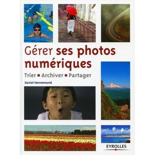 Gérer Ses Photos Numériques - Trier, Archiver, Partager