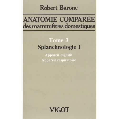 Anatomie Comparée Des Mammifères Domestiques - Tome 3, Splanchnologie Volume 1, Appareil Digestif, Appareil Respiratoire