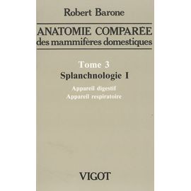 Anatomie Comparée Des Mammifères Domestiques - Tome 3, Splanchnologie Volume 1, Appareil Digestif, Appareil Respiratoire