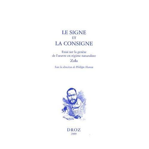 Le Signe Et La Consigne - Essai Sur La Genèse De L'oeuvre En Régime Naturaliste, Zola