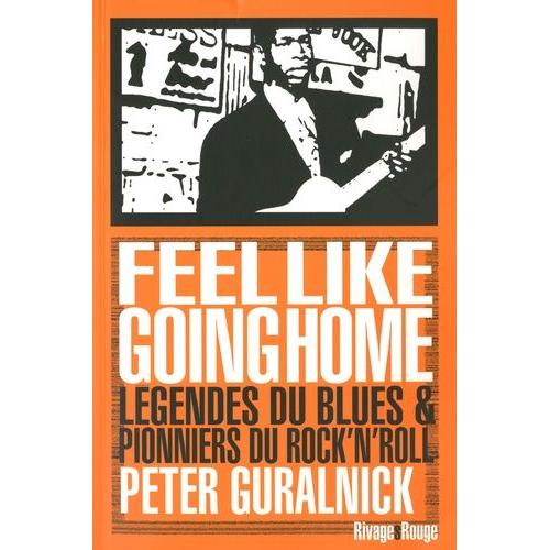Feel Like Going Home - Légendes Du Blues Et Pionniers Du Rock'n'roll