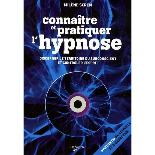 Connaître Et Pratiquer L'hypnose - Discerner Le Territoire Du Subconscient Et Contrôler L'esprit (1 Cd-Rom)