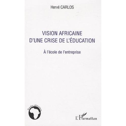 Vision Africaine D'une Crise De L'éducation - A L'école De L'entreprise