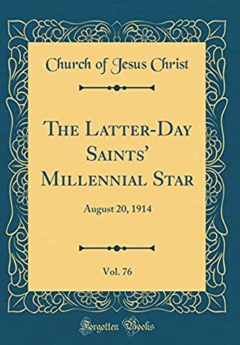 The Latter-Day Saints' Millennial Star, Vol. 76: August 20, 1914 (Classic Reprint)