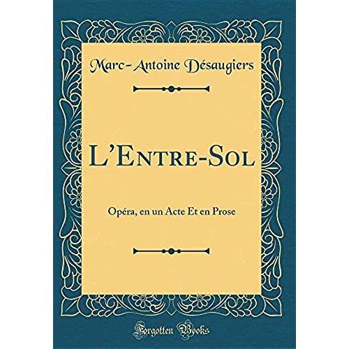 L'entre-Sol: Opera, En Un Acte Et En Prose (Classic Reprint)