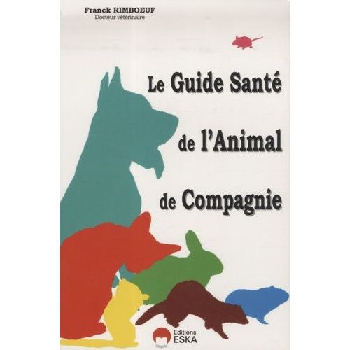Le Guide De Santé De L'animal De Compagnie - Quand, Comment, Pourquoi Aller Chez Le Vétérinaire ?