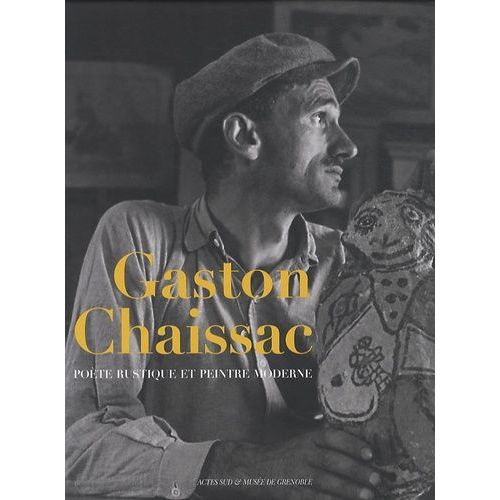 Gaston Chaissac - Poète Rustique Et Peintre Moderne