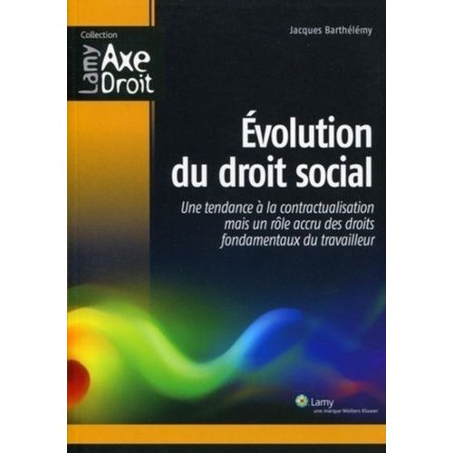 Evolution Du Droit Social - Une Tendance À La Contractualisation Mais Un Rôle Accru Des Droits Fondamentaux Du Travailleur
