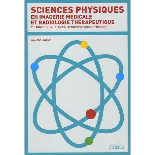 Sciences Physiques En Imagerie Médicale Et Radiologie Thérapeutique - Tome 1, Cours, Exercices Pratiques, Entraînement Dts Imrt 1re Année