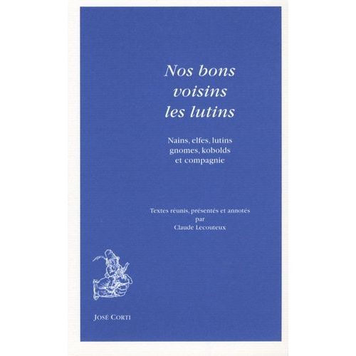 Nos Bons Voisins Les Lutins - Nains, Elfes, Lutins, Gnomes, Kobolds Et Compagnie