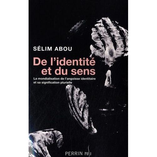 De L'identité Et Du Sens - La Mondialisation De L'angoisse Identitaire Et Sa Signification Plurielle