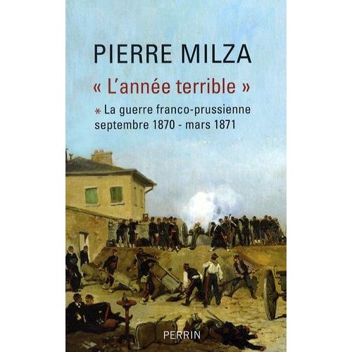 L'année Terrible - Tome 1, La Guerre Franco-Prussienne (Septembre 1870-Mars 1871)